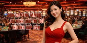 Bắn Cá Xèng MM88 - Loại Hình Giải Trí Đổi Thưởng Hấp Dẫn