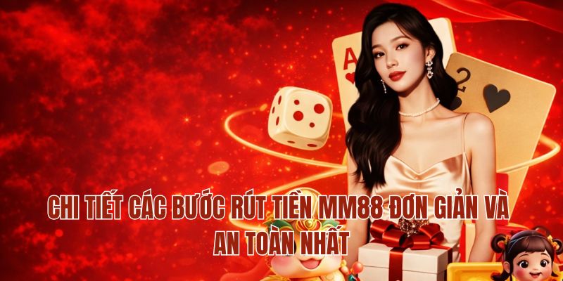 Chi tiết các bước rút tiền MM88 đơn giản và an toàn nhất
